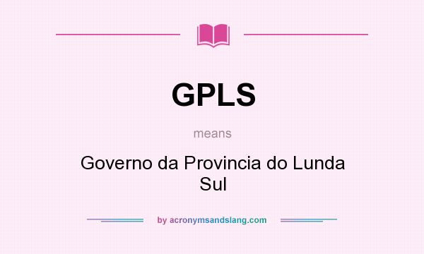 What does GPLS mean? It stands for Governo da Provincia do Lunda Sul