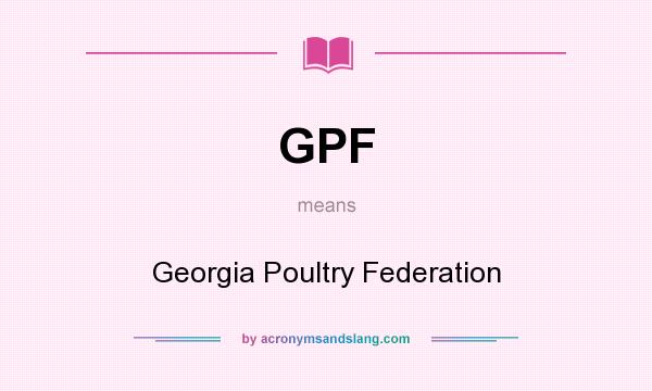 What does GPF mean? It stands for Georgia Poultry Federation