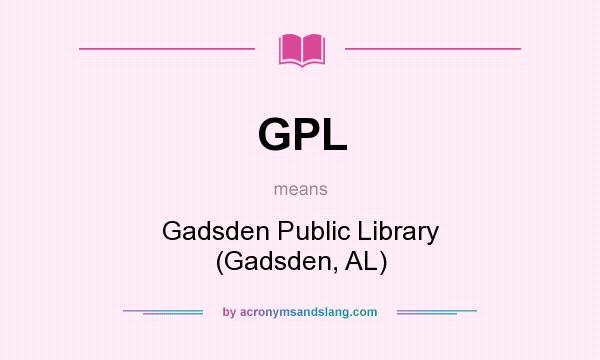 What does GPL mean? It stands for Gadsden Public Library (Gadsden, AL)
