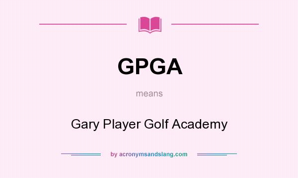 What does GPGA mean? It stands for Gary Player Golf Academy