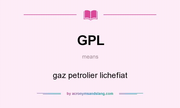 What does GPL mean? It stands for gaz petrolier lichefiat