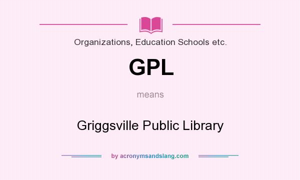 What does GPL mean? It stands for Griggsville Public Library