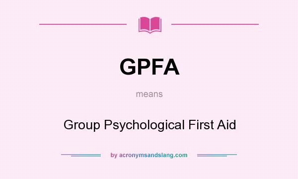 What does GPFA mean? It stands for Group Psychological First Aid