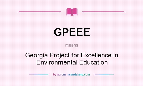 What does GPEEE mean? It stands for Georgia Project for Excellence in Environmental Education