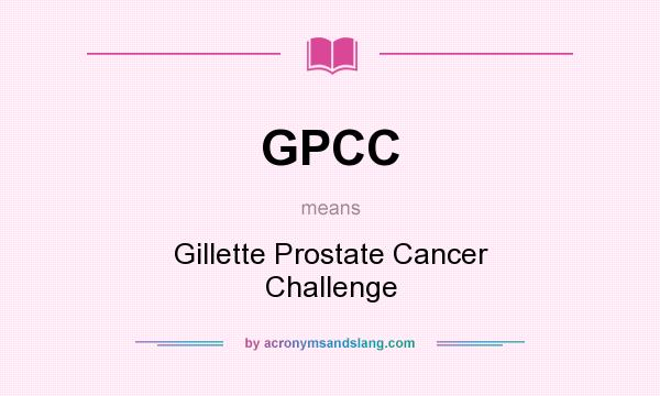 What does GPCC mean? It stands for Gillette Prostate Cancer Challenge