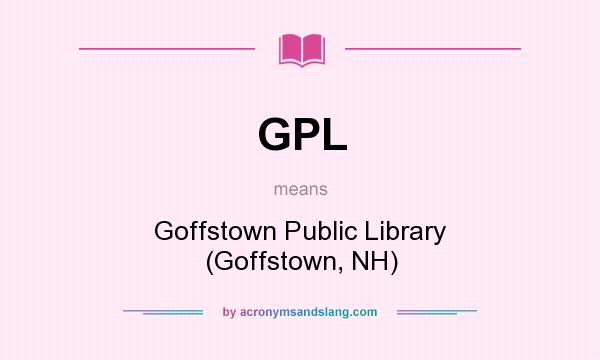 What does GPL mean? It stands for Goffstown Public Library (Goffstown, NH)