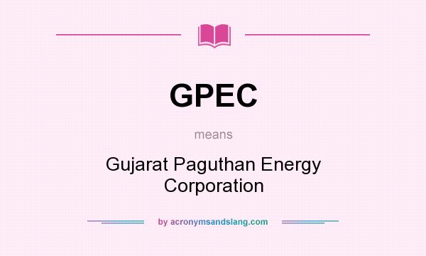 What does GPEC mean? It stands for Gujarat Paguthan Energy Corporation