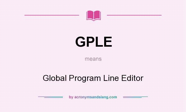 What does GPLE mean? It stands for Global Program Line Editor