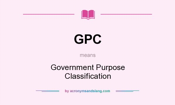What does GPC mean? It stands for Government Purpose Classification