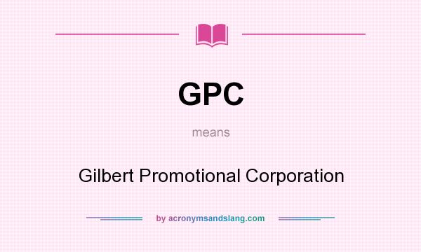What does GPC mean? It stands for Gilbert Promotional Corporation