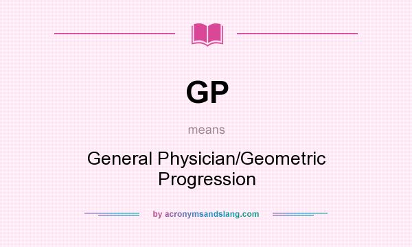 What does GP mean? It stands for General Physician/Geometric Progression