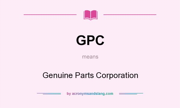 What does GPC mean? It stands for Genuine Parts Corporation