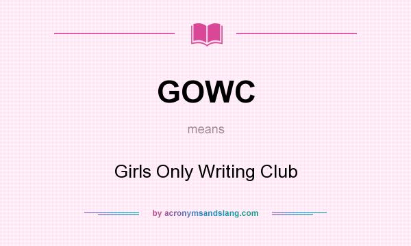 What does GOWC mean? It stands for Girls Only Writing Club