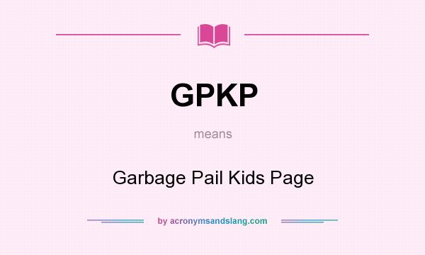 What does GPKP mean? It stands for Garbage Pail Kids Page