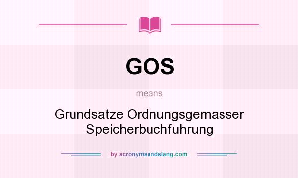 What does GOS mean? It stands for Grundsatze Ordnungsgemasser Speicherbuchfuhrung