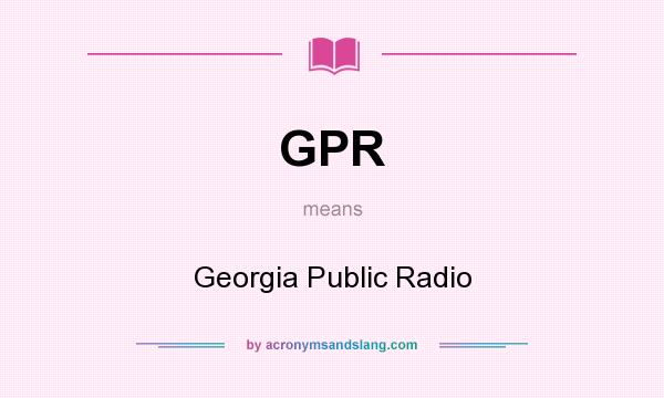 What does GPR mean? It stands for Georgia Public Radio