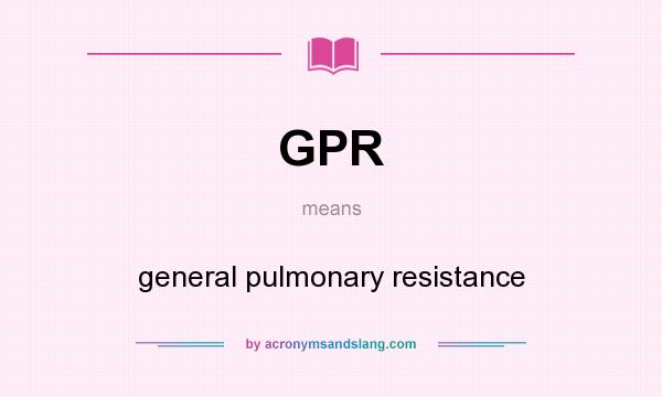 What does GPR mean? It stands for general pulmonary resistance