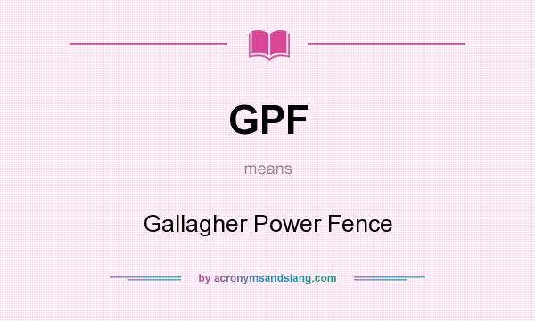 What does GPF mean? It stands for Gallagher Power Fence