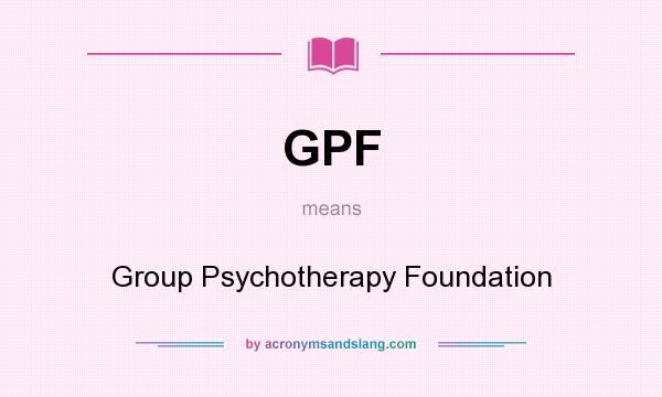 What does GPF mean? It stands for Group Psychotherapy Foundation