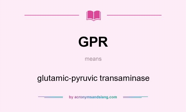 What does GPR mean? It stands for glutamic-pyruvic transaminase