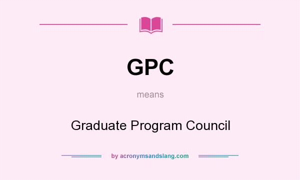 What does GPC mean? It stands for Graduate Program Council