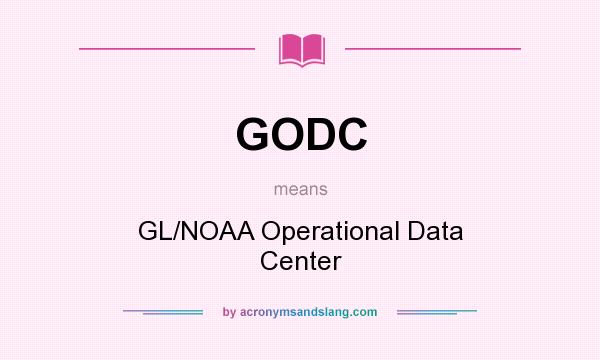 What does GODC mean? It stands for GL/NOAA Operational Data Center