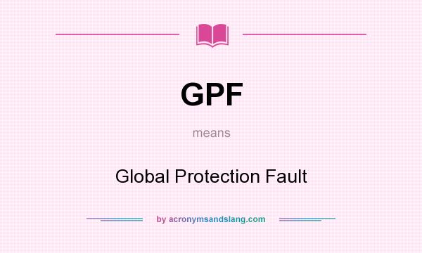 What does GPF mean? It stands for Global Protection Fault