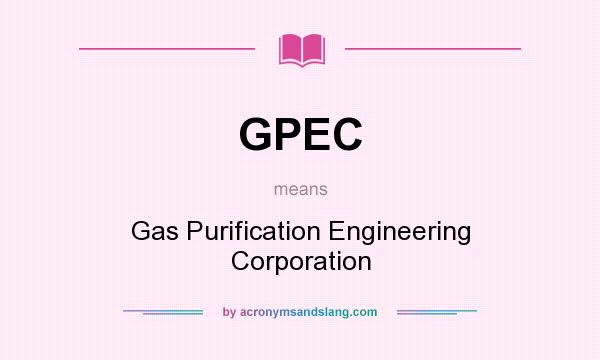 What does GPEC mean? It stands for Gas Purification Engineering Corporation