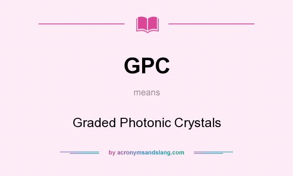What does GPC mean? It stands for Graded Photonic Crystals