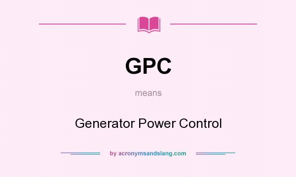 What does GPC mean? It stands for Generator Power Control