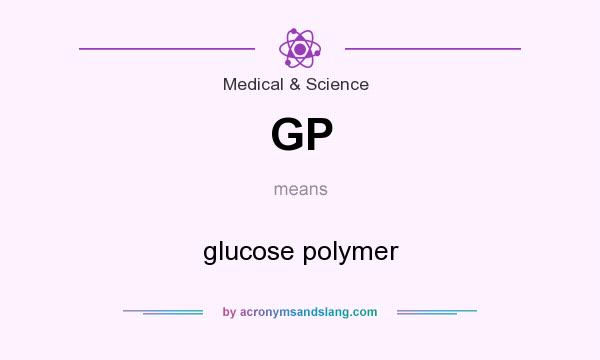 What does GP mean? It stands for glucose polymer