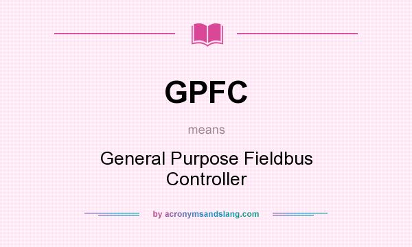 What does GPFC mean? It stands for General Purpose Fieldbus Controller