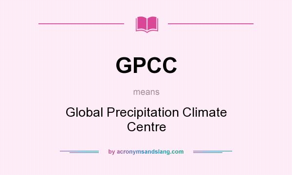 What does GPCC mean? It stands for Global Precipitation Climate Centre