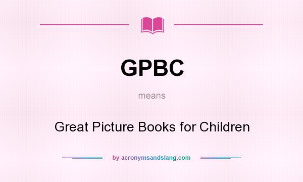 What does GPBC mean? It stands for Great Picture Books for Children