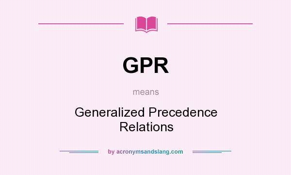 What does GPR mean? It stands for Generalized Precedence Relations