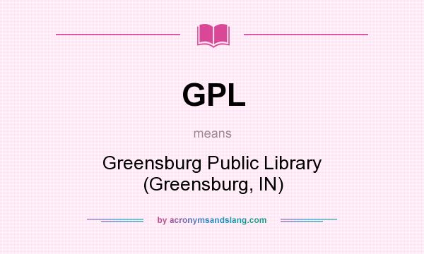 What does GPL mean? It stands for Greensburg Public Library (Greensburg, IN)