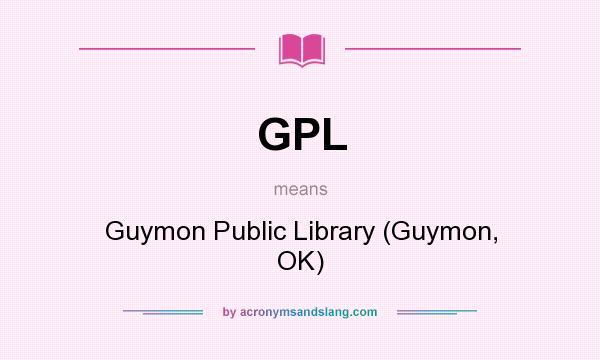 What does GPL mean? It stands for Guymon Public Library (Guymon, OK)