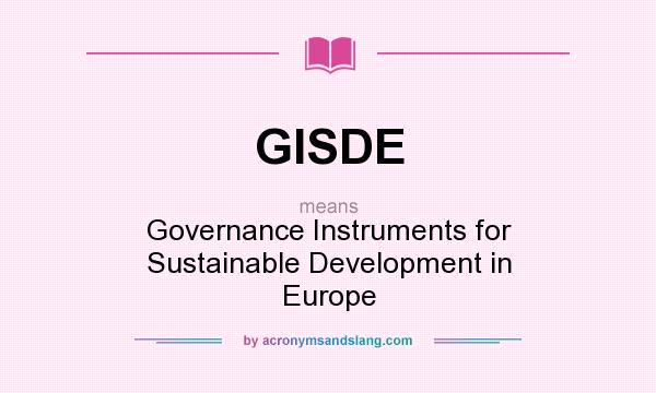 What does GISDE mean? It stands for Governance Instruments for Sustainable Development in Europe