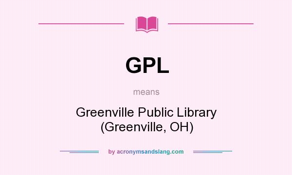 What does GPL mean? It stands for Greenville Public Library (Greenville, OH)