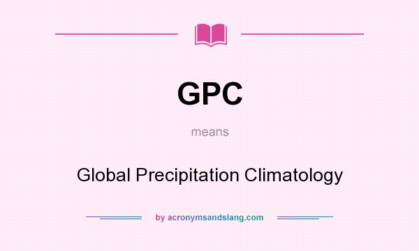 What does GPC mean? It stands for Global Precipitation Climatology