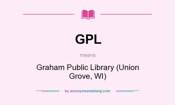 What does GPL mean? It stands for Graham Public Library (Union Grove, WI)