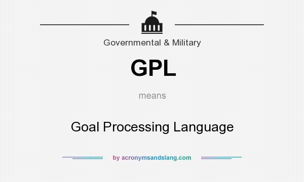 What does GPL mean? It stands for Goal Processing Language