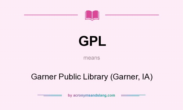 What does GPL mean? It stands for Garner Public Library (Garner, IA)