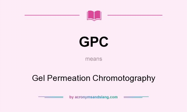 What does GPC mean? It stands for Gel Permeation Chromotography