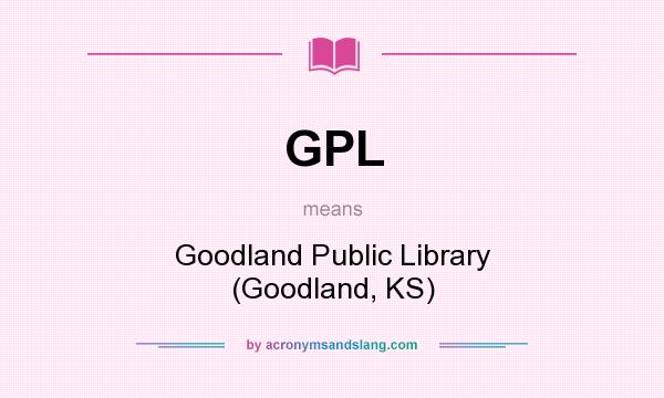 What does GPL mean? It stands for Goodland Public Library (Goodland, KS)