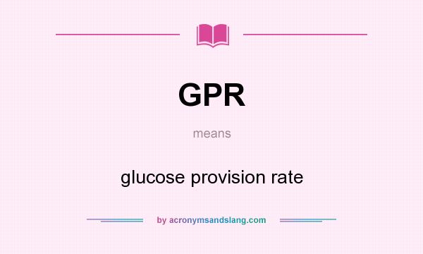 What does GPR mean? It stands for glucose provision rate