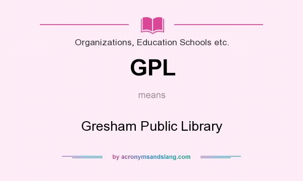 What does GPL mean? It stands for Gresham Public Library
