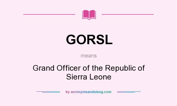 What does GORSL mean? It stands for Grand Officer of the Republic of Sierra Leone