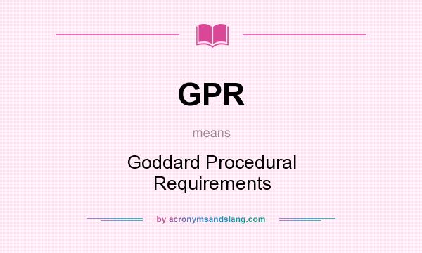 What does GPR mean? It stands for Goddard Procedural Requirements