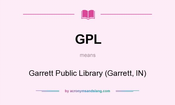 What does GPL mean? It stands for Garrett Public Library (Garrett, IN)